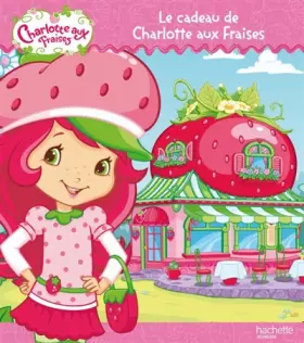 Couverture du produit · Le cadeau de Charlotte aux Fraises