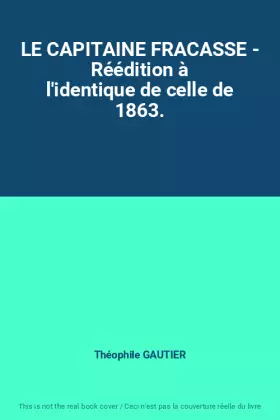 Couverture du produit · LE CAPITAINE FRACASSE - Réédition à l'identique de celle de 1863.