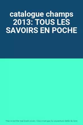 Couverture du produit · catalogue champs 2013: TOUS LES SAVOIRS EN POCHE
