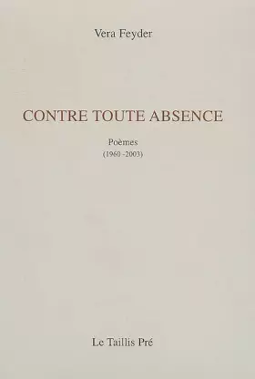 Couverture du produit · Contre toute absence: Poèmes (1960-2003)