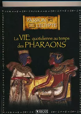 Couverture du produit · Passion de l'Egypte / La vie quotidienne au temps des pharaons