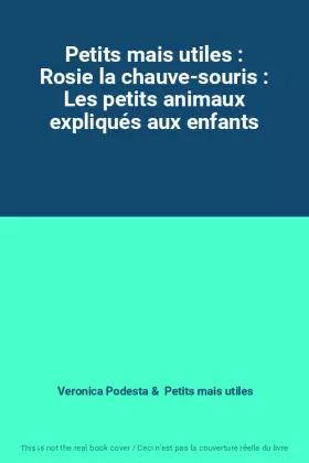 Couverture du produit · Petits mais utiles : Rosie la chauve-souris : Les petits animaux expliqués aux enfants