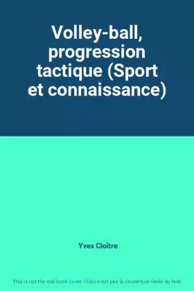 Couverture du produit · Volley-ball, progression tactique (Sport et connaissance)