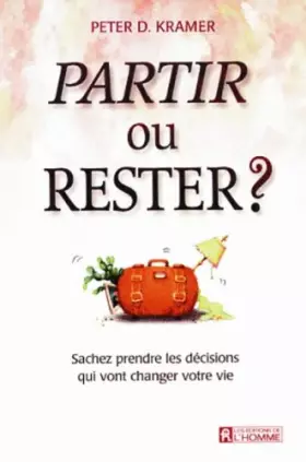 Couverture du produit · PARTIR OU RESTER ? Sachez prendre les décisions qui vont changer votre vie