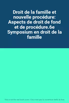 Couverture du produit · Droit de la famille et nouvelle procédure: Aspects de droit de fond et de procédure.6e Symposium en droit de la famille