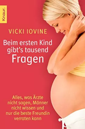 Couverture du produit · Beim ersten Kind gibt´s tausend Fragen: Alles, was Ärzte nicht sagen, Männer nicht wissen und nur die beste Freundin verraten k