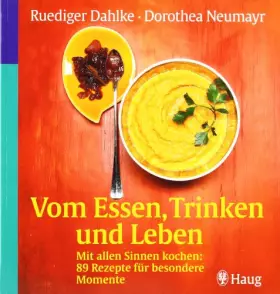Couverture du produit · Vom Essen, Trinken und Leben. Mit allen Sinnen kochen: 89 Rezepte für besondere Momente