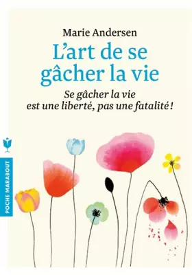 Couverture du produit · L'art de se gâcher la vie: Se gâcher la vie est une liberté, pas une fatalité !