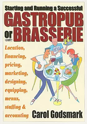 Couverture du produit · Starting And Running A Successful GastroPub Or Brasserie: Location, financing, pricing, marketing, designing, equipping, menus,