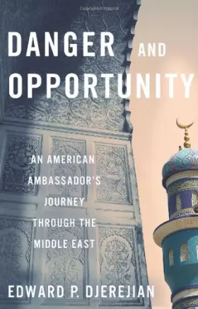 Couverture du produit · Danger and Opportunity: An American Ambassador's Journey Through the Middle East
