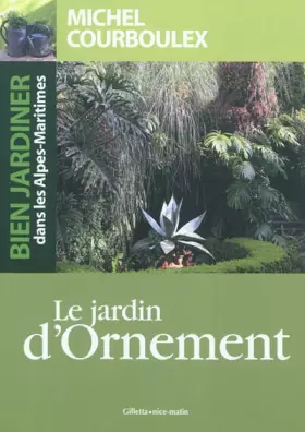 Couverture du produit · Bien jardiner dans les Alpes-Maritimes : le jardin ornement
