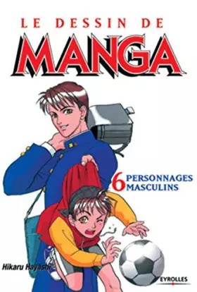 Couverture du produit · Le Dessin de Manga, tome 6 : Personnages masculins, attitudes et expressions