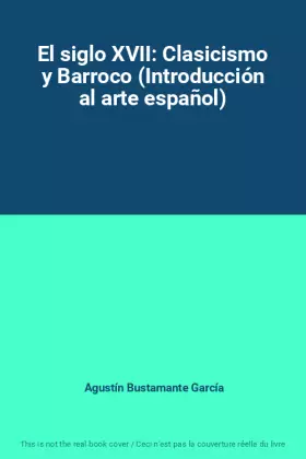 Couverture du produit · El siglo XVII: Clasicismo y Barroco (Introducción al arte español)