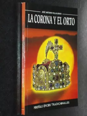 Couverture du produit · La Corona Y El Orto. Poemas Épicos Tradicionales