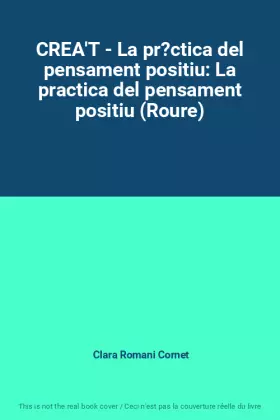 Couverture du produit · CREA'T - La pr?ctica del pensament positiu: La practica del pensament positiu (Roure)