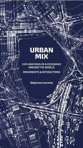 Couverture du produit · Urban Mix: Visualizing Movement in Eight Crossroads Around the World: Movements and Interactions