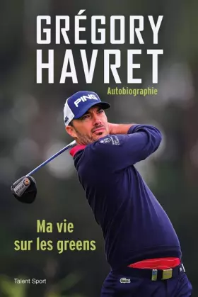 Couverture du produit · Grégory Havret, Ma vie sur les greens