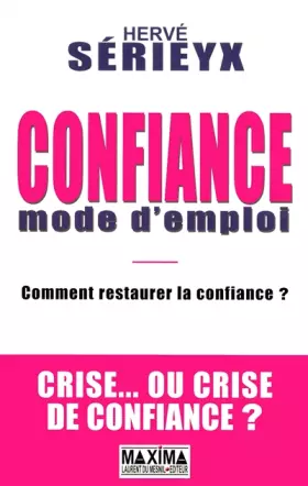 Couverture du produit · CONFIANCE MODE D'EMPLOI - COMMENT RESTAURER LA CONFIANCE ? CRISE... OU CRISE DE CONFIANCE ?