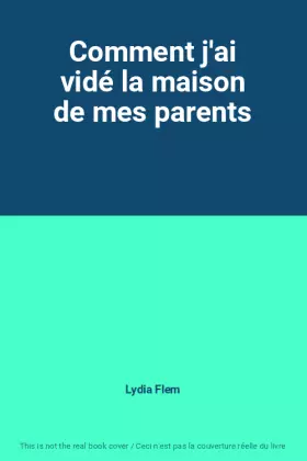 Couverture du produit · Comment j'ai vidé la maison de mes parents