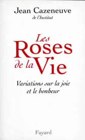 Couverture du produit · LES ROSES DE LA VIE. : Variations sur la joie et le bonheur