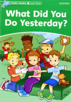 Couverture du produit · Dolphin Readers: Level 3: 525-Word VocabularyWhat Did You Do Yesterday?