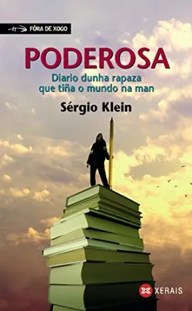 Poderosa: Diario dunha rapaza que tiña o mundo na man (Infantil E Xuvenil - Fóra De Xogo) -  Sérgio Klein