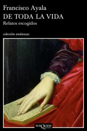 De toda la vida: Relatos escogidos: 602 (Andanzas) -  Francisco Ayala García-Duarte