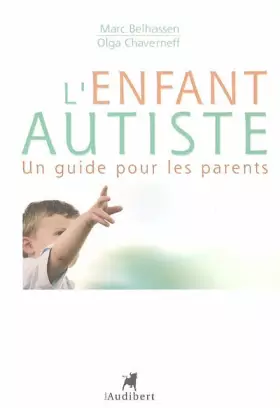 L'Enfant autiste : Un guide pour les parents -  Olga Chaverneff et  Marc Belhassen