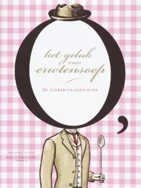 Couverture du produit · O het geluk van erwtensoep: de lekkerste gedichten