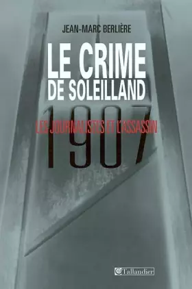 Couverture du produit · Le Crime de soleilland : 1907, les journalistes et l'assassin