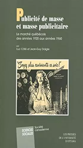 Couverture du produit · Publicité de masse et masse publicitaire : le marché québécois des années 1920 aux années 1960