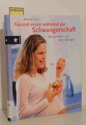 Couverture du produit · Gesund essen währrend der Schwangeschaft: Das tut Ihnen und dem Baby gut