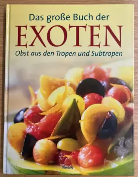 Couverture du produit · Das große Buch der Exoten : Obst aus den Tropen und Subtropen.