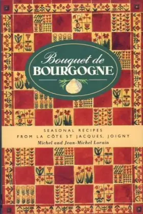 Couverture du produit · Bouquet De Bourgogne: Seasonal Recipes from LA Cote St. Jacques, Joigny
