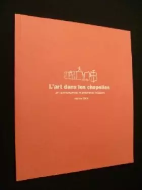 Couverture du produit · L'art dans les chapelles. Art contemporain et patrimoine religieux [Board book] [Jan 01, 2004]