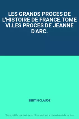 Couverture du produit · LES GRANDS PROCES DE L'HISTOIRE DE FRANCE.TOME VI.LES PROCES DE JEANNE D'ARC.