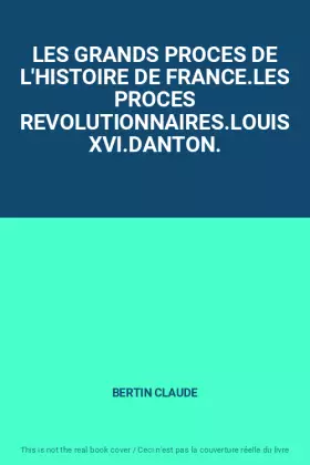 Couverture du produit · LES GRANDS PROCES DE L'HISTOIRE DE FRANCE.LES PROCES REVOLUTIONNAIRES.LOUIS XVI.DANTON.