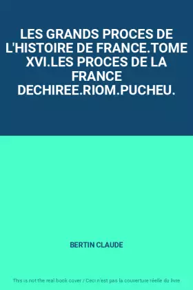 Couverture du produit · LES GRANDS PROCES DE L'HISTOIRE DE FRANCE.TOME XVI.LES PROCES DE LA FRANCE DECHIREE.RIOM.PUCHEU.