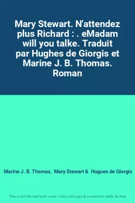 Couverture du produit · Mary Stewart. N'attendez plus Richard : . eMadam will you talke. Traduit par Hughes de Giorgis et Marine J. B. Thomas. Roman