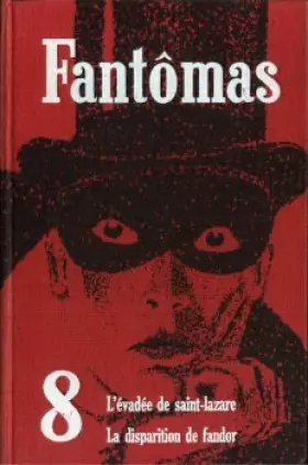 Couverture du produit · Fantômas 8 - XV. L'évadée de saint-Lazare. XVI. La disparition de Fandor