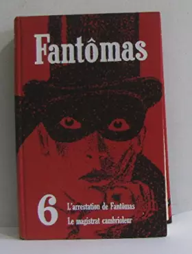Couverture du produit · Fantômas tome VI -l'arrestation de fantômas, le magistrat cambrioleur