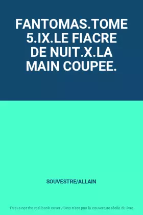 Couverture du produit · FANTOMAS.TOME 5.IX.LE FIACRE DE NUIT.X.LA MAIN COUPEE.