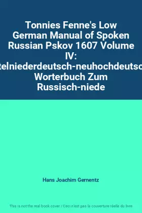 Couverture du produit · Tonnies Fenne's Low German Manual of Spoken Russian Pskov 1607 Volume IV: Mittelniederdeutsch-neuhochdeutsches Worterbuch Zum R