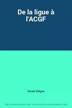 Couverture du produit · De la ligue à l'ACGF