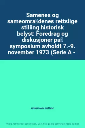 Couverture du produit · Samenes og sameområdenes rettslige stilling historisk belyst: Foredrag og diskusjoner på symposium avholdt 7.-9. november 197
