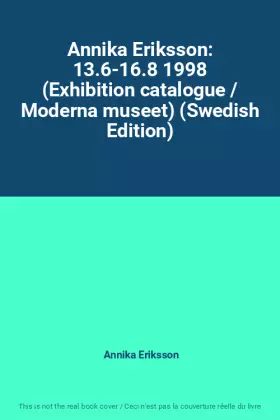 Couverture du produit · Annika Eriksson: 13.6-16.8 1998 (Exhibition catalogue / Moderna museet) (Swedish Edition)