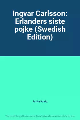 Couverture du produit · Ingvar Carlsson: Erlanders siste pojke (Swedish Edition)