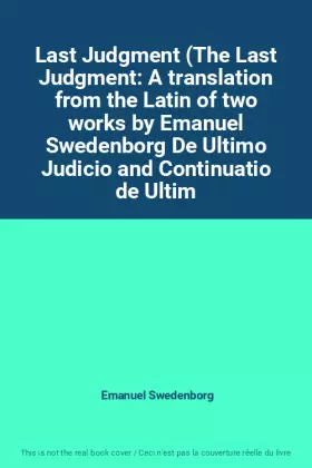 Couverture du produit · Last Judgment (The Last Judgment: A translation from the Latin of two works by Emanuel Swedenborg De Ultimo Judicio and Continu