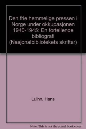 Couverture du produit · Den frie hemmelige pressen i Norge under okkupasjonen 1940-45: En fortellende bibliografi (Nasjonalbibliotekets skrifter) (Norw