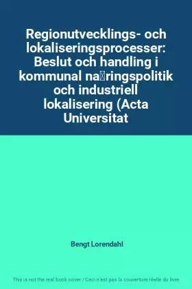 Couverture du produit · Regionutvecklings- och lokaliseringsprocesser: Beslut och handling i kommunal näringspolitik och industriell lokalisering (Act